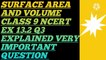 SURFACE AREA AND VOLUME NCERT CBSE 9 EX 13.2 Q3 EXPLAINED
