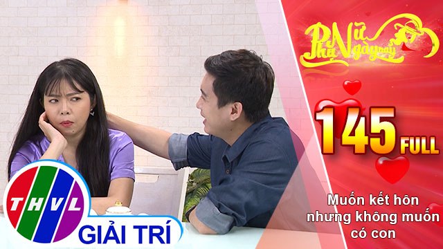 Phụ nữ ngày nay - Tập 145: Muốn kết hôn nhưng không muốn có con