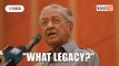 My legacy? It's not important, says Dr M