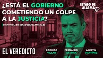 El Veredicto- ¿Está el Gobierno cometiendo un golpe a la Justicia? Rodrigo Villar, Fernando de Rosa y Agustín Martínez