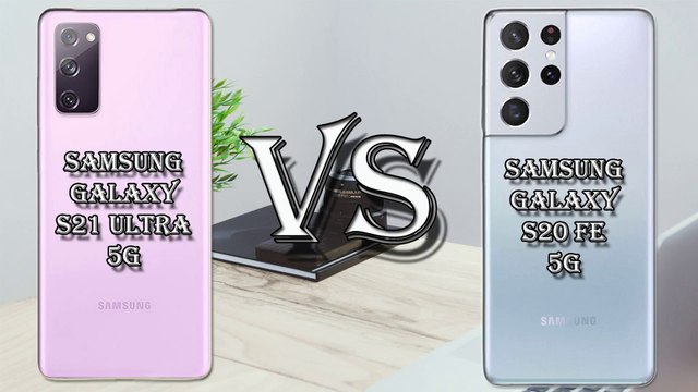 SAMSUNG VS SAMSUNG SAMSUNG GALAXY S21 ULTRA 5G VS SAMSUNG GALAXY S20 FE 5G SPECIFICATION COMPARISON