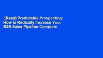 [Read] Predictable Prospecting: How to Radically Increase Your B2B Sales Pipeline Complete