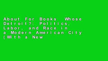 About For Books  Whose Detroit?: Politics, Labor, and Race in a Modern American City (With a New