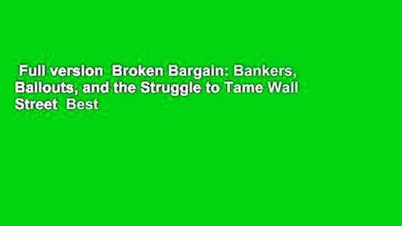 Full version  Broken Bargain: Bankers, Bailouts, and the Struggle to Tame Wall Street  Best