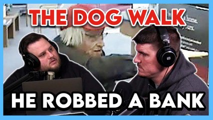 I Had A Guy Who Robbed A Bank On 'The Dog Walk' And It Was A Wild Ride (Video)