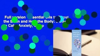 Full version  Essential Oils to Boost the Brain and Heal the Body: 5 Steps to Calm Anxiety, Sleep