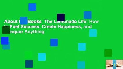 About For Books  The Lemonade Life: How to Fuel Success, Create Happiness, and Conquer Anything