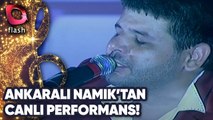 Ankaralı Namık'tan Canlı Performans! | 07 Temmuz 2014