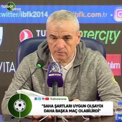 Rıza Çalımbay: "Saha şartları uygun olsaydı daha başka maç olabilirdi"