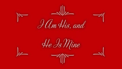 I Am His, and He Is Mine