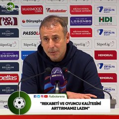 Abdullah Avcı: "Rekabeti ve oyuncu kalitesini arttırmamız lazım"