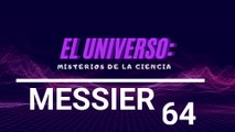 MESSIER 64: La Galaxia del Ojo Negro.