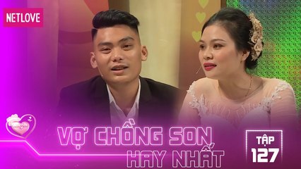 Vợ Chồng Son Hay Nhất - Tập 127: Gia đình cấm cản, cặp đôi quyết định bỏ trốn để sống cùng nhau