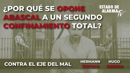 CONTRA el EJE del MAL con HERMANN TERTSCH. ¿Por qué se OPONE ABASCAL a un SEGUNDO CONFINAMIENTO TOTAL?