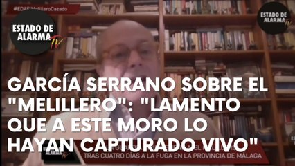 García Serrano sobre el "melillero": "Lamento que a este moro lo hayan capturado vivo"