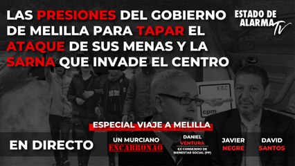 En DIRECTO: Un MURCIANO ENCABRONAO con DANIEL VENTURA, JAVIER NEGRE y DAVID SANTOS. Las PRESIONES del GOBIERNO de MELILLA para TAPAR el ATAQUE de sus MENAS y la SARNA que INVADE EL CENTRO