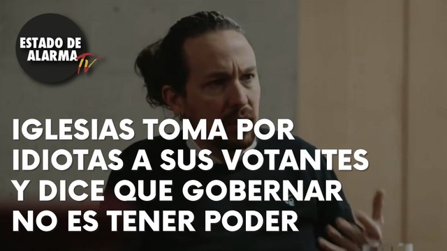 IGLESIAS TOMA POR IDIOTAS A SUS VOTANTES Y DICE QUE GOBERNAR NO ES TENER PODER
