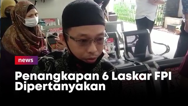 Penangkapan 6 Laskar FPI Dipertanyakan, Pengacara Sebut Ada Kesalahan Prosedur