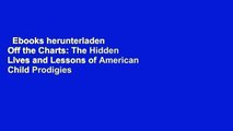 Ebooks herunterladen  Off the Charts: The Hidden Lives and Lessons of American Child Prodigies