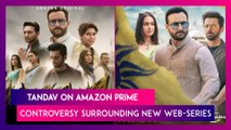 Tandav On Amazon Prime: FIR Registered In Uttar Pradesh Against The Makers; What Is The Controversy Surrounding New Web-Series