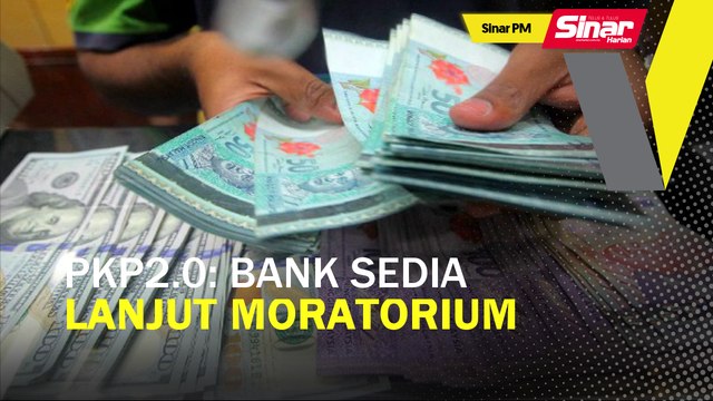 SINAR PM: PKP 2.0: Bank sedia lanjut moratorium
