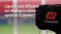 Ligue 1 : une diffusion sur Mediapro même après le 31 janvier ?