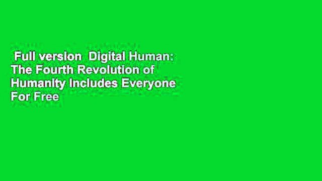 Full version  Digital Human: The Fourth Revolution of Humanity Includes Everyone  For Free