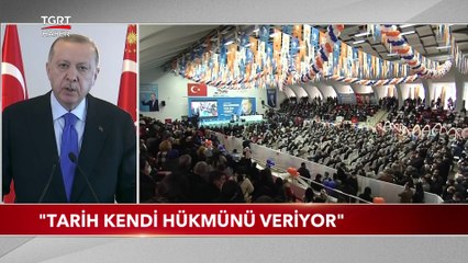 Cumhurbaşkanı Erdoğan: Tarih Hükmünü Veriyor