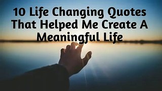 10 Life Changing Quotes That Helped Me Create A Meaningful Life