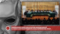 ¡Morena busca modificar la ley del 2016 que amplió cargo a magistrados del TEPJF!