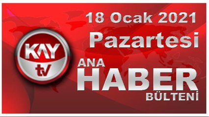 Kay Tv Ana Haber Bülteni (18 Ocak 2021)