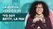 ¿Quién es quién en la nueva adaptación de 'Yo soy Betty, la fea'? | Who is who in the new adaptation of 'Yo soy Betty, la fea'?