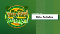 Mag-Agri Na Tayo! Episode 59 - Digital Agriculture