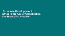 Economic Development in Africa in the Age of Globalization and HIV/AIDS Complete