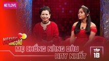 Mẹ Chồng Nàng Dâu Hay Nhất -Tập 18: Cô gái chinh phục gia đình chồng làm mẹ chồng từ ghét thành yêu