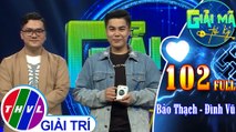 Giải mã tri kỷ - Tập 102 FULL: Bảo Thạch - Đình Vũ