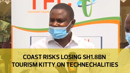 Coast risks losing Sh1.8bn tourism kitty on technicalities
