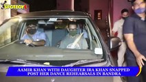 Aamir Khan with Daughter Ira Khan Spotted Post her Dance Rehearsals In Bandra