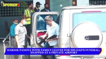 Hardik Pandya with Family leaves for his Dad’s Funeral; Spotted at a private airport | SpotboyE