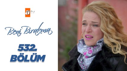 Beni Bırakma 532._Bölüm