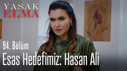 Hasan Ali esas hedefimiz - Yasak Elma 94. Bölüm