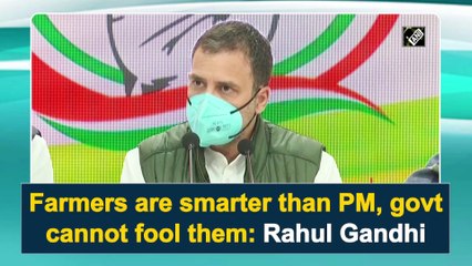 Farmers are smarter than PM, govt cannot fool them: Rahul Gandhi