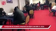 Eskişehir'de kumar oynayan 58 kişiye 260 bin lira ceza