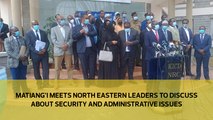 Matiang'i meets North Eastern leaders to discuss security and administrative issues