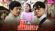 Ba Có Phải Gangster? - Tập 13 | Phim Tình Cảm Gia Đình | Quang Tuấn, Quách Ngọc Tuyên, Misu Diệu Anh