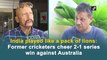 India played like a pack of lions: Former cricketers on 2-1 series win against Australia