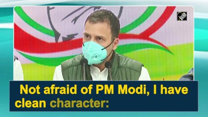 Not afraid of PM Modi, I have clean character: Rahul Gandhi