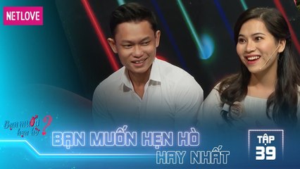Bạn Muốn Hẹn Hò Hay Nhất - Tập 39: Vừa gặp em anh đã trao tính vật định tình