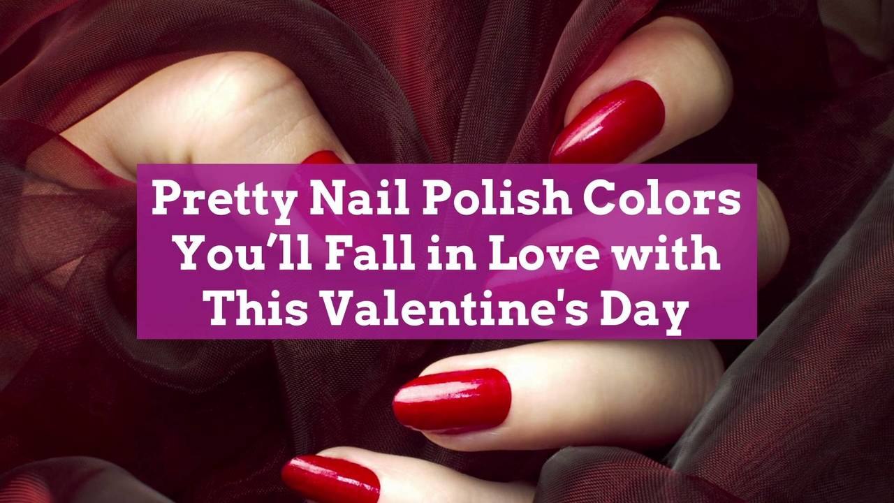 Pretty Nail Polish Colors You'll Fall in Love with This Valentine's Day