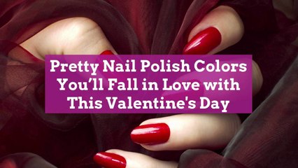 Pretty Nail Polish Colors You'll Fall in Love with This Valentine's Day